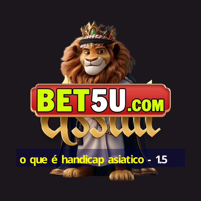 o que é handicap asiatico - 1.5